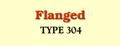 Flanged Type 304