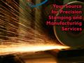 Your Source for Precision Stamping and Manufacturing Services